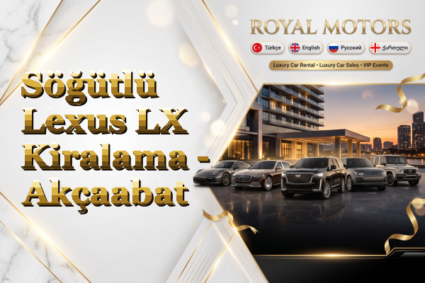 Söğütlü Lexus LX Kiralama - Akçaabat