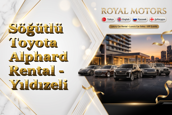 Söğütlü Toyota Alphard Rental - Yıldızeli