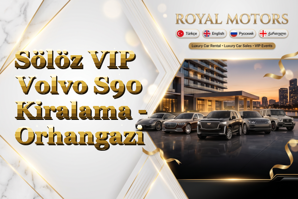 Sölöz VIP Volvo S90 Kiralama - Orhangazi