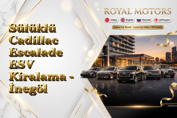 Sülüklü Cadillac Escalade ESV Kiralama - İnegöl
