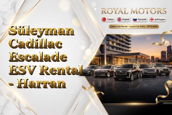 Süleyman Cadillac Escalade ESV Rental - Harran