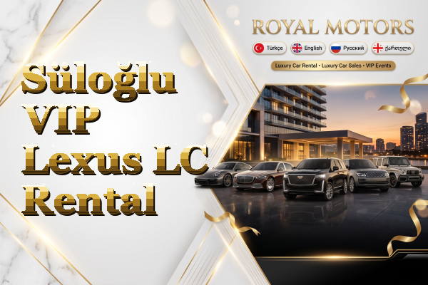 Süloğlu VIP Lexus LC Rental