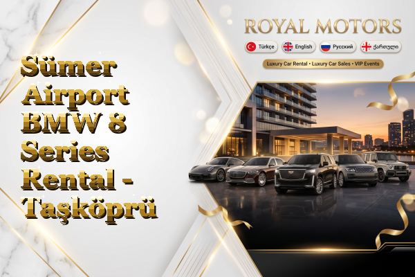 Sümer Airport BMW 8 Series Rental - Taşköprü
