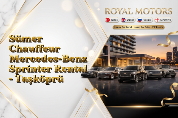 Sümer Chauffeur Mercedes-Benz Sprinter Rental - Taşköprü