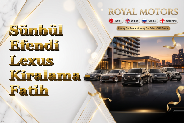 Sünbül Efendi Lexus Kiralama - Fatih