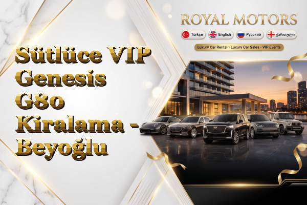 Sütlüce VIP Genesis G80 Kiralama - Beyoğlu