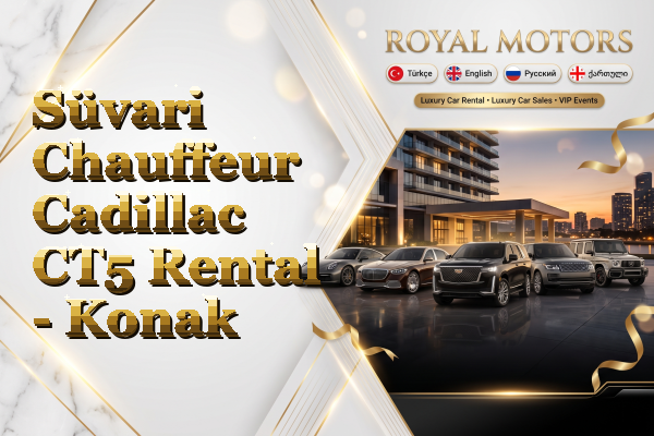 Süvari Chauffeur Cadillac CT5 Rental - Konak