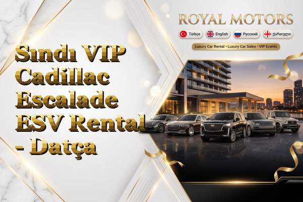 Sındı VIP Cadillac Escalade ESV Rental - Datça