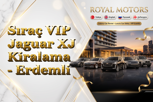 Sıraç VIP Jaguar XJ Kiralama - Erdemli
