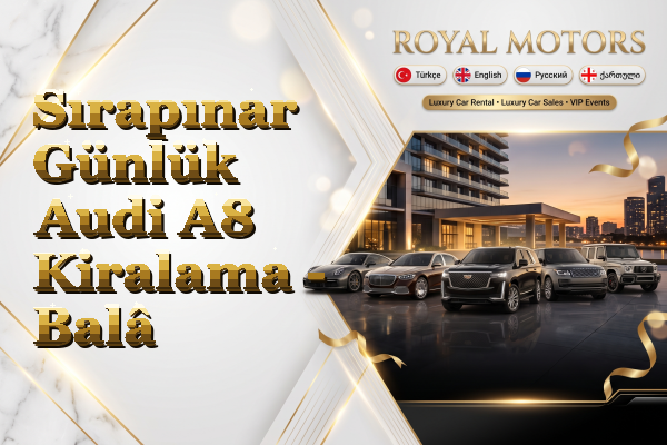 Sırapınar Günlük Audi A8 Kiralama - Balâ