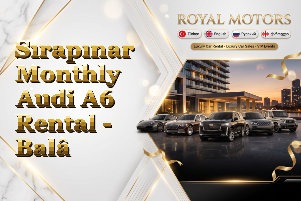 Sırapınar Monthly Audi A6 Rental - Balâ
