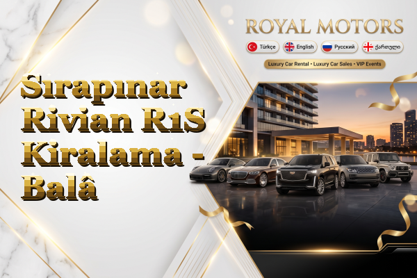 Sırapınar Rivian R1S Kiralama - Balâ