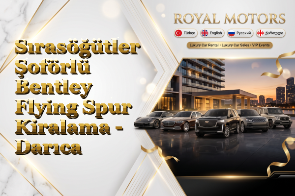 Sırasöğütler Şoförlü Bentley Flying Spur Kiralama - Darıca