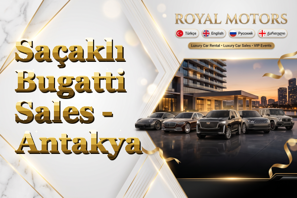 Saçaklı Bugatti Sales - Antakya