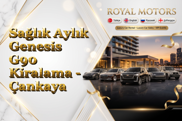 Sağlık Aylık Genesis G90 Kiralama - Çankaya
