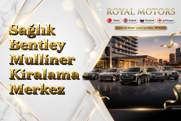 Sağlık Bentley Mulliner Kiralama - Merkez