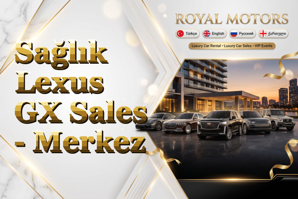 Sağlık Lexus GX Sales - Merkez