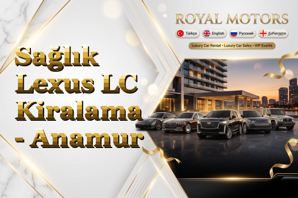 Sağlık Lexus LC Kiralama - Anamur