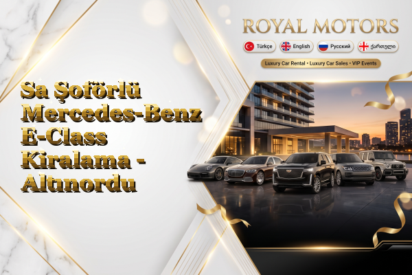 Sa Şoförlü Mercedes-Benz E-Class Kiralama - Altınordu