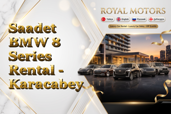 Saadet BMW 8 Series Rental - Karacabey