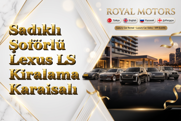 Sadıklı Şoförlü Lexus LS Kiralama - Karaisalı