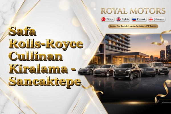 Safa Rolls-Royce Cullinan Kiralama - Sancaktepe