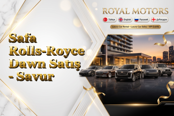 Safa Rolls-Royce Dawn Satış - Savur
