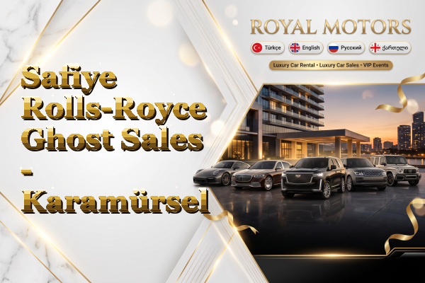 Safiye Rolls-Royce Ghost Sales - Karamürsel