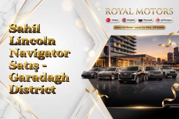 Sahil Lincoln Navigator Satış - Garadagh District