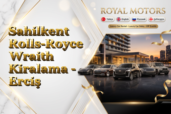 Sahilkent Rolls-Royce Wraith Kiralama - Erciş