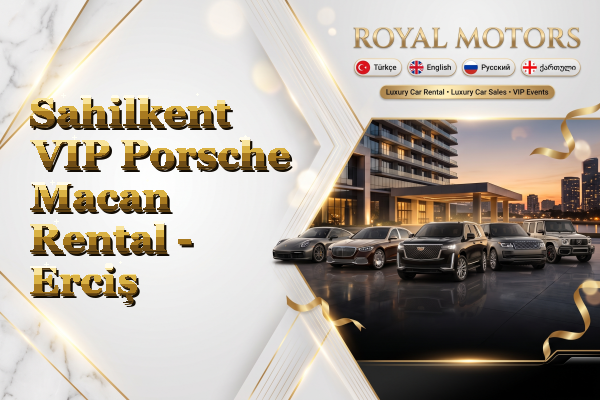 Sahilkent VIP Porsche Macan Rental - Erciş