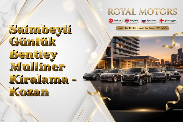 Saimbeyli Günlük Bentley Mulliner Kiralama - Kozan