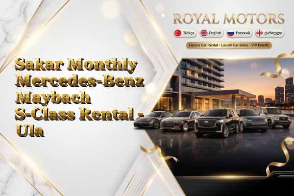 Sakar Monthly Mercedes-Benz Maybach S-Class Rental - Ula