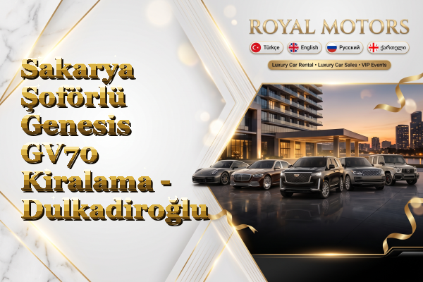 Sakarya Şoförlü Genesis GV70 Kiralama - Dulkadiroğlu