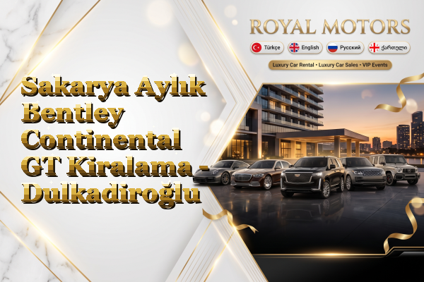 Sakarya Aylık Bentley Continental GT Kiralama - Dulkadiroğlu