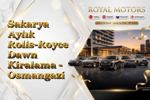 Sakarya Aylık Rolls-Royce Dawn Kiralama - Osmangazi