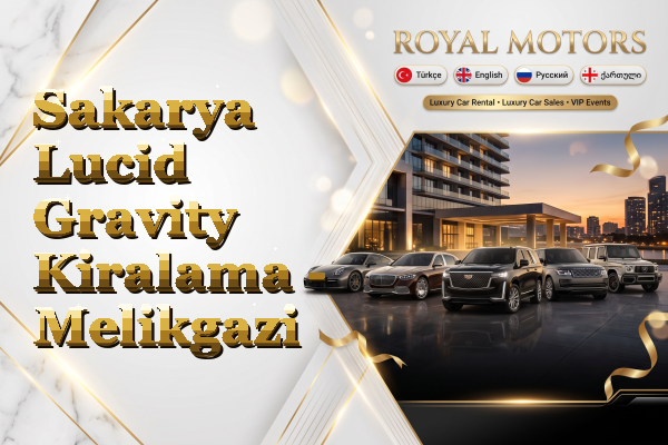 Sakarya Lucid Gravity Kiralama - Melikgazi