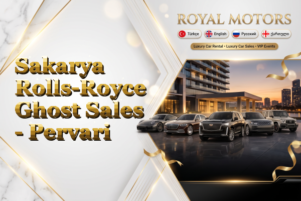 Sakarya Rolls-Royce Ghost Sales - Pervari