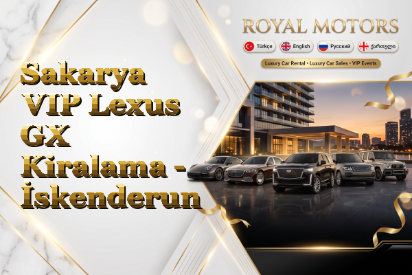 Sakarya VIP Lexus GX Kiralama - İskenderun
