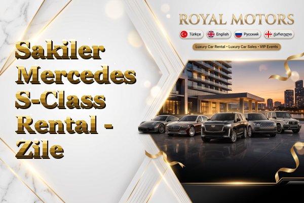 Sakiler Mercedes S-Class Rental - Zile