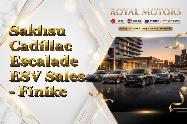 Saklısu Cadillac Escalade ESV Sales - Finike