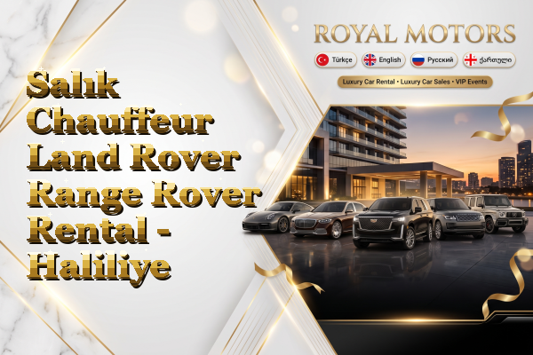Salık Chauffeur Land Rover Range Rover Rental - Haliliye