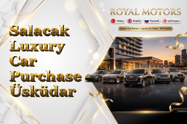 Salacak Luxury Car Purchase - Üsküdar