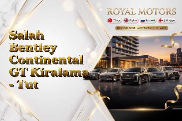 Salah Bentley Continental GT Kiralama - Tut