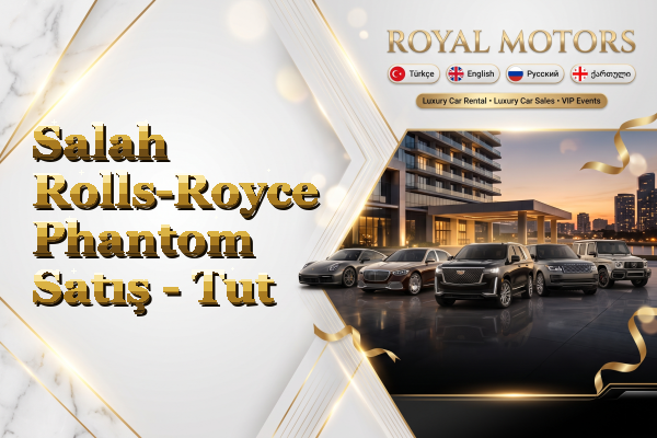 Salah Rolls-Royce Phantom Satış - Tut