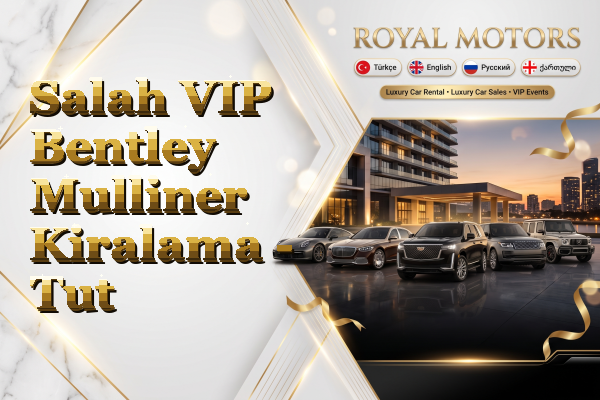 Salah VIP Bentley Mulliner Kiralama - Tut