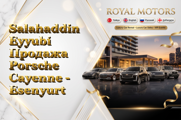 Salahaddin Eyyubi Продажа Porsche Cayenne - Esenyurt