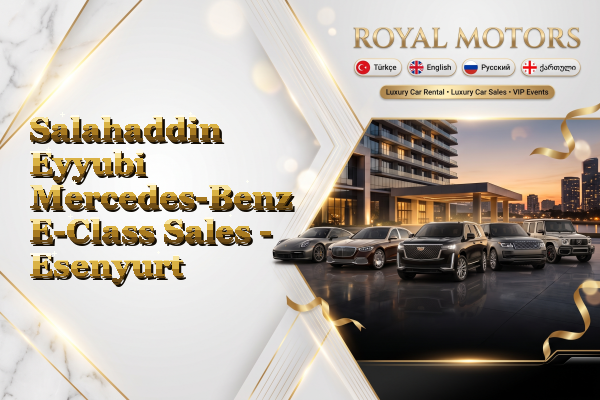 Salahaddin Eyyubi Mercedes-Benz E-Class Sales - Esenyurt