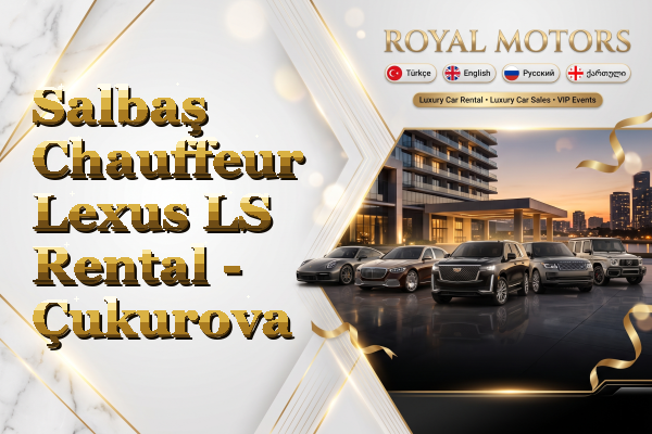 Salbaş Chauffeur Lexus LS Rental - Çukurova