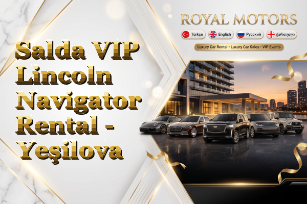 Salda VIP Lincoln Navigator Rental - Yeşilova